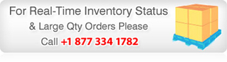 For Real-Time Inventory Status & Large Qty Orders Please Call +1 877 334 1783